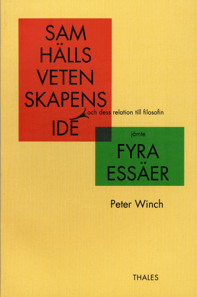 Samhällsvetenskapens idé och dess relation till filosofin jämte 4 essäer; Peter Winch; 1994