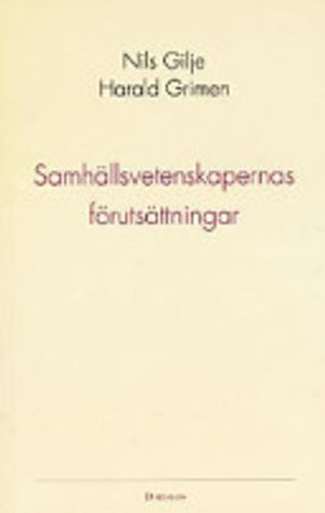 Samhällsvetenskapernas förutsättningar; Harald Grimen, Nils Gilje; 1995