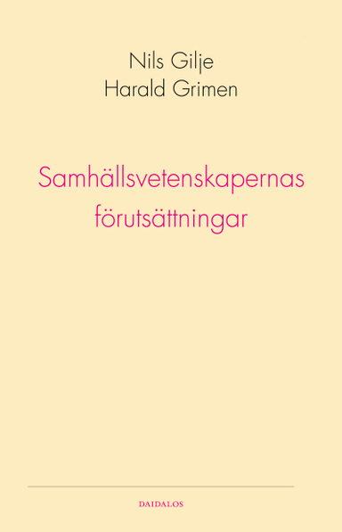 Samhällsvetenskapernas förutsättningar; Harald Grimen, Nils Gilje; 2007