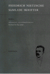 Samlade skrifter. Bd 3, Mänskligt, alltförmänskligt : en bok för fria andar; Friedrich Nietzsche; 2000