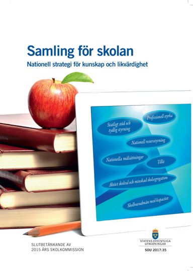 Samling för skolan. SOU 2017:35. Nationell strategi för kunskap och likvärdighet. : Slutbetänkande från 2015-års skolkommision; Utbildningsdepartementet,; 2017