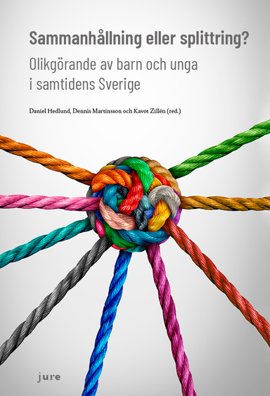 Sammanhållning eller splittring? – Olikgörande av barn och unga i samtidens Sverige; Daniel Hedlund, Dennis Martinsson, Kavot Zillén; 2024