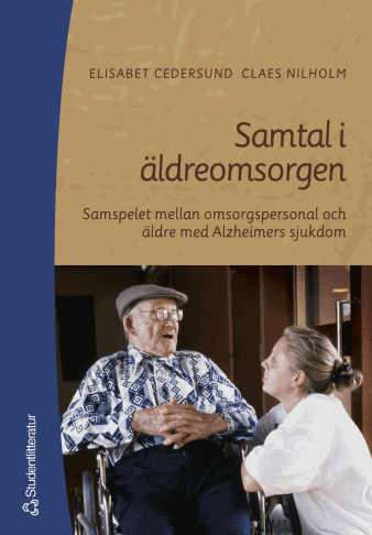 Samtal i äldreomsorgen; Elisabet Cedersund, Claes Nilholm; 2000