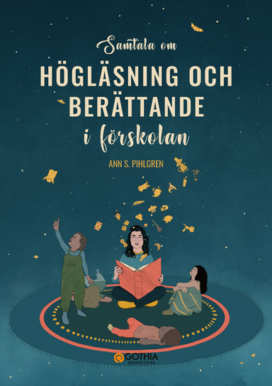 Samtala om högläsning och berättande i förskolan : filosoferande samtal med förskolebarn; Ann S. Pihlgren; 2023