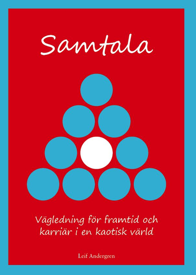 Samtala : vägledning för framtid och karriär i en kaotisk värld; Leif Andergren; 2014