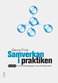 Samverkan i praktiken : handbok för samverkansgrupper inom offentlig sektor; Georg Frick; 2011