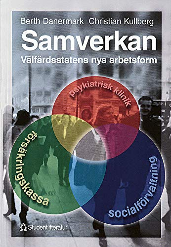 Samverkan - välfärdsstatens nya arbetsform; Berth Danermark, Christian Kullberg; 1999