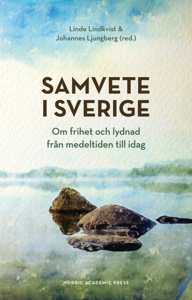 Samvete i Sverige : om frihet och lydnad från medeltiden till idag; Linde Lindkvist, Johannes Ljungberg; 2021