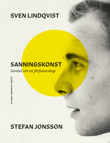 Sanningskonst : samtal om ett författarskap; Sven Lindqvist, Stefan Jonsson; 2018