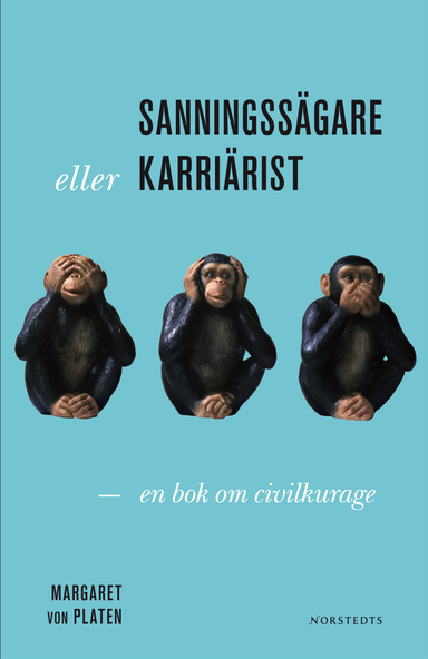 Sanningssägare eller karriärist?: en bok om civilkurage; Margaret von Platen; 2011