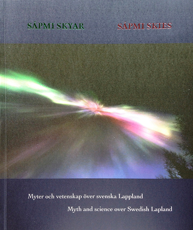 Sapmi skyar : myter och vetenskap över svenska Lappland / Sapmi skies : myth and science over Swedish Lapland; Thomas Kuhn, Consuelo Griggio; 2015