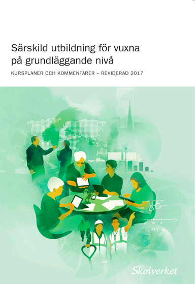 Särskild utbildning för vuxna på grundläggande nivå : kursplaner och kommentarer - reviderad 2017; Skolverkets Allmänna Råd; 2018