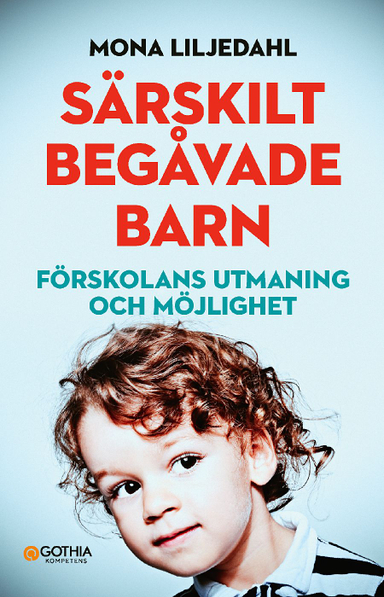 Särskilt begåvade barn : förskolans utmaning och möjlighet; Mona Liljedahl; 2018