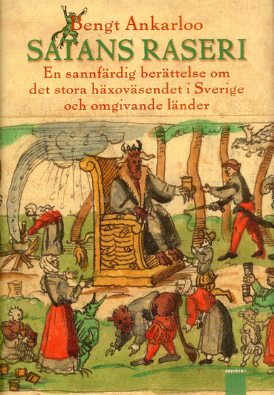 Satans raseri : en sannfärdig berättelse om det stora häxoväsendet i Sverige och omgivande länder; Bengt Ankarloo; 2007