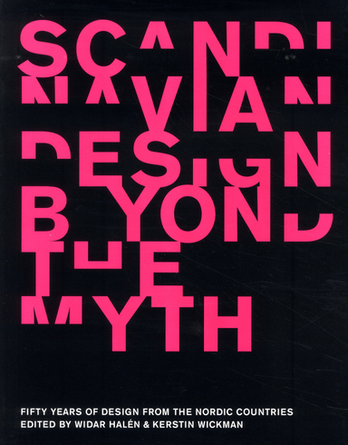 Scandinavian design beyond the myth : fifty year of design from the nordic c; Widar Halén, Kerstin Wickman; 2003