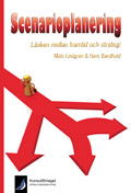 Scenarioplanering - Länken mellan framtid och strategi; Mats Lindgren, Hans Bandhold; 2009