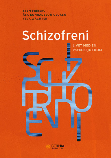 Schizofreni : livet med en psykossjukdom; Åsa Konradsson Geuken, Sten Friberg, Ylva Wächter; 2021