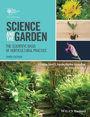 Science and the Garden: The Scientific Basis of Horticultural Practice, 3rd; David S. Ingram, Daphne Vince-Prue, Peter J. Gregory; 2015