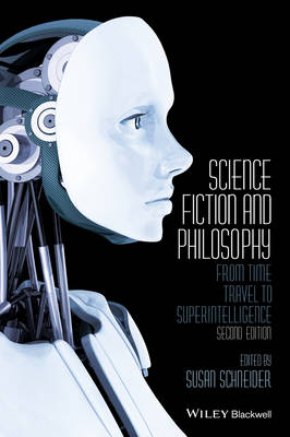 Science Fiction and Philosophy: From Time Travel to Superintelligence, 2nd; Susan Schneider; 2016