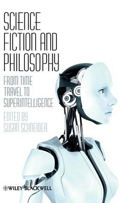 Science Fiction and Philosophy: From Time Travel to Superintelligence; Susan Schneider; 2009