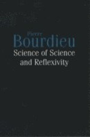 Science of science and reflexivity; Pierre Bourdieu; 2004