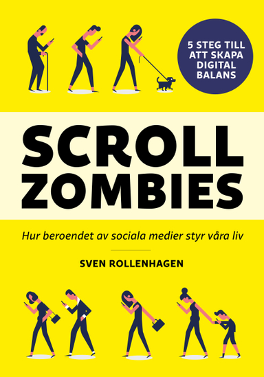 Scrollzombies : hur beroendet av sociala medier styr våra liv; Sven Rollenhagen; 2019