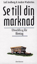 Se till din marknad - Recept på utvecklingsprogram; Leif Andberg, Anders Wadström; 1997