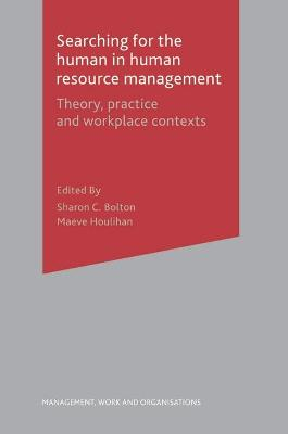 Searching for the Human in Human Resource Management; Sharon Bolton, Maeve Houlihan; 2007