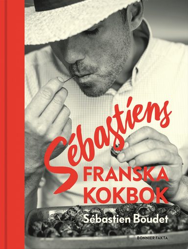 Sébastiens franska kokbok; Sébastien Boudet; 2017