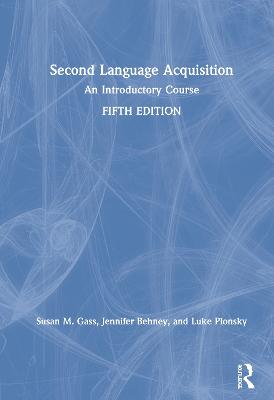 Second Language Acquisition; Gass Susan M Gass, Behney Jennifer Behney, Plonsky Luke Plonsky; 2020