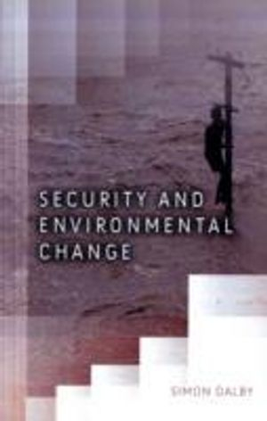 Security and Environmental Change; Simon Dalby; 2009