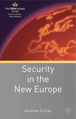 Security in the New Europe; Andrew Cottey; 2007