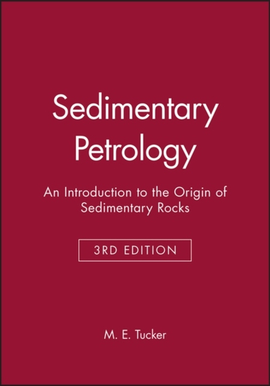 Sedimentary petrology - an introduction to the origin of sedimentary rocks; Maurice E. Tucker; 2001