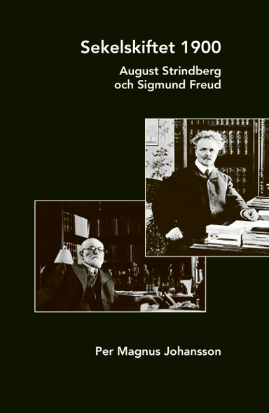 Sekelskiftet 1900 : August Strindberg och Sigmund Freud; Per Magnus Johansson; 2020