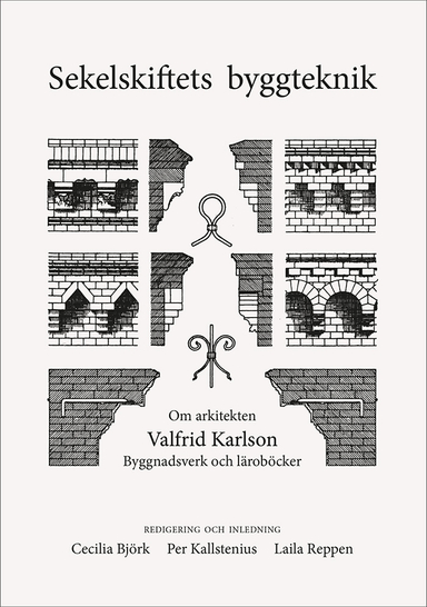 Sekelskiftets byggteknik. Om arkitekten Valfrid Karlsson. Byggnadsverk och läroböcker; Cecilia Björk, Per Kallstenius, Laila Reppen; 2022