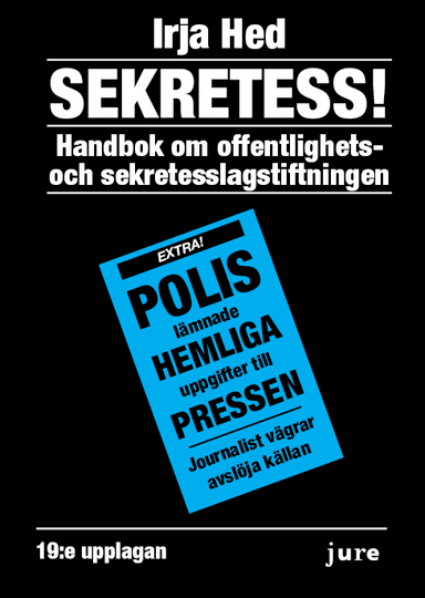 Sekretess! - Handbok om offentlighets- och sekretesslagstiftningen; Irja Hed; 2019