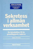 Sekretess i allmän verksamhet : En introduktion till de grundläggande reglerna; Norstedts Juridik; 2003