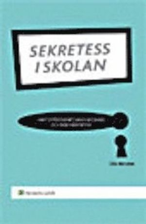 Sekretess i skolan : samt offentlighet, handläggning och dokumentation; Olle Rimsten; 2008