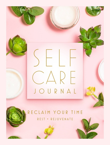 Self Care Journal : Reclaim Your Time; Editors Of Rock Point; 2021