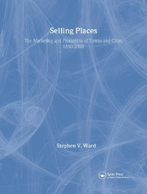 Selling places : the marketing and promotion of towns and cities, 1850-2000; Stephen V. Ward; 1998