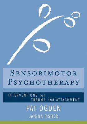 Sensorimotor Psychotherapy; Pat Ogden, Janina Fisher; 2015