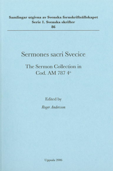 Sermones sacri Svecice : the sermon collection in Cod. AM 787 4o; Roger Andersson; 2006