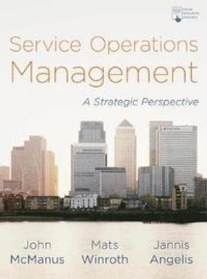 Service Operations Management; John McManus, Mats Winroth, Jannis Angelis; 2019