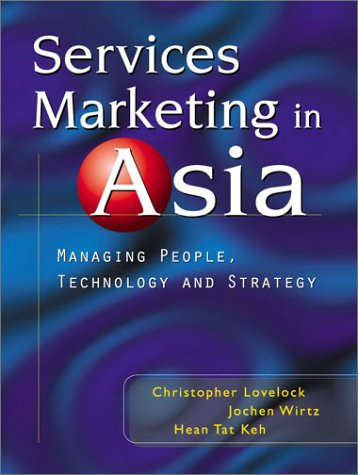 Services marketing in Asia : managing people, technology and strategy; Christopher H. Lovelock; 2002