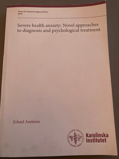 Severe health anxiety : novel approaches to diagnosis and psychological treatment; Erland Axelsson; 2018