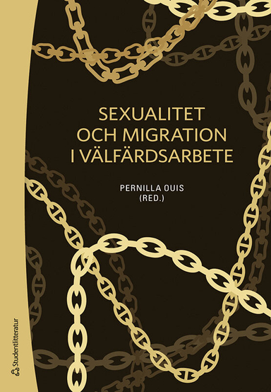 Sexualitet och migration i välfärdsarbete; Pernilla Ouis, Aje Carlbom, Hanna Cinthio, Marcus Herz, Sara Högdin, Karin Ingvarsdotter, Camilla Ivarsson, Hans Knutagård, Bodil Liljefors Persson, Jack Lukkerz, Lotta Löfgren-Mårtenson, Sven-Axel Månsson, Dawan Raoof, Lotti Ryberg Welander, Annika Staaf, Anders Urbas; 2021