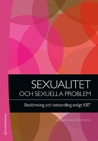 Sexualitet och sexuella problem : bedömning och behandling enligt KBT; Johanna Ekdahl; 2017