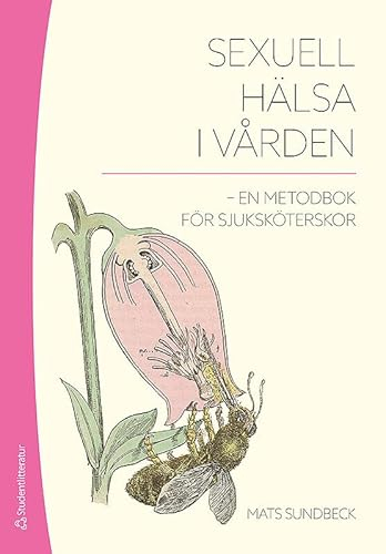 Sexuell hälsa i vården : en metodbok för sjuksköterskor; Mats Sundbeck; 2013