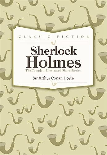 Sherlock Holmes Complete Short Stories; Arthur Conan Doyle; 2013