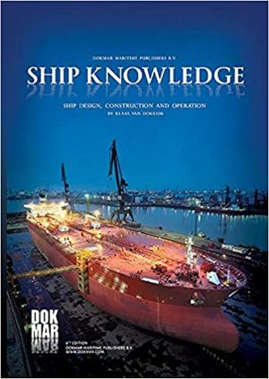 Ship Knowledge: Ship Design, Construction and Operation; Klaas Van Dokkum; 2016